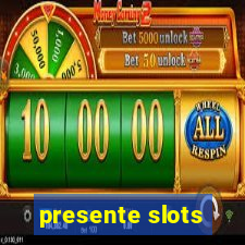 presente slots